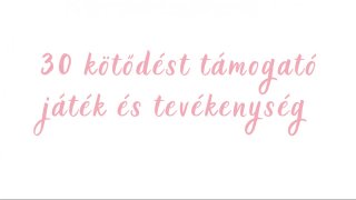 30 biztonságos kötődést támogató tevékenységötlet