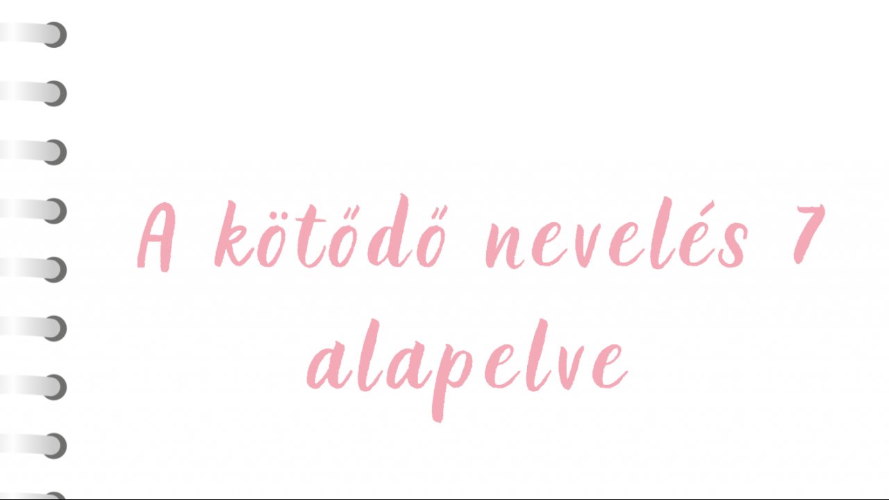 A kötődő nevelés 7 alappillére